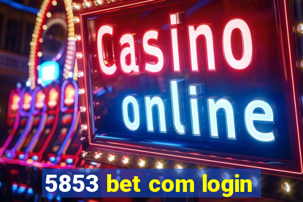 5853 bet com login